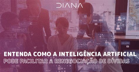 Entenda Como A Intelig Ncia Artificial Pode Facilitar A Renegocia O De