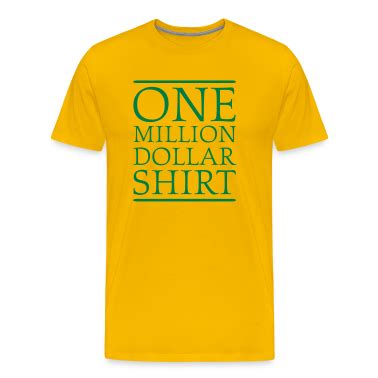 Yellow One Million Dollar Shirt T Shirts T Shirt Spreadshirt