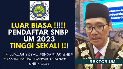 LUAR BIASA PENDAFTAR SNBP UM UNIV NEGERI MALANG 2023 TINGGI SEKALI