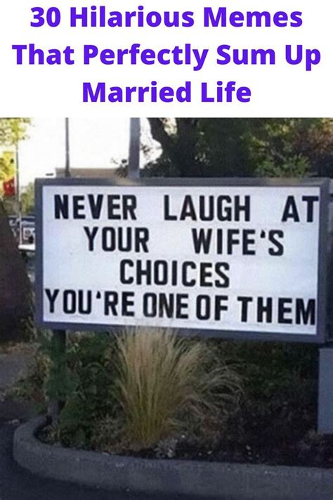 a sign that reads 30 hilarious memes that perfectly sum up married life never laugh at your