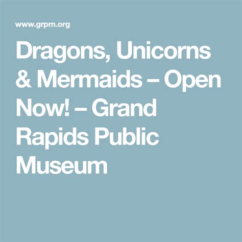 Dragons Unicorns And Mermaids Open Now Grand Rapids Public Museum