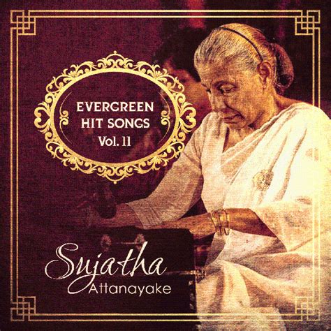 Sujatha Attanayake Evergreen Hit Songs Vol 11 Album By Sujatha Attanayake Spotify