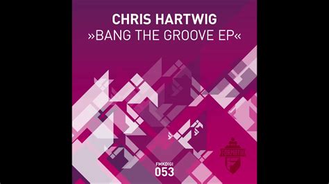 Chris Hartwig - Bang the Groove (Original Mix) - YouTube