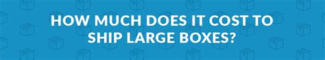 The Cheapest Way To Ship Large Boxes Cost And Shipping Methods 2023
