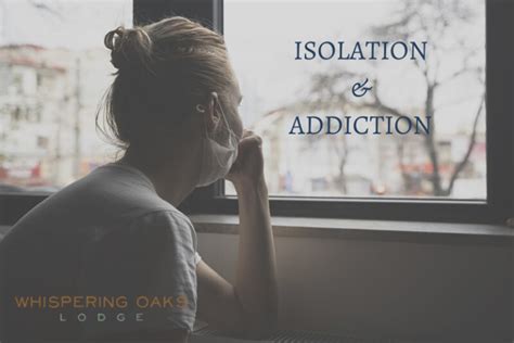 Isolation And Addiction Whispering Oaks Lodge