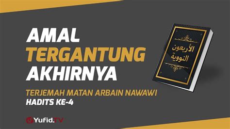 Hadits Arbain Nawawi Ke 4: Amalan Tergantung Akhirnya