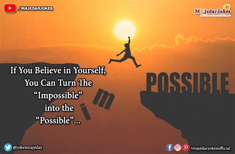 If You Believe In Yourself You Can Turn The Impossible Into The Possible