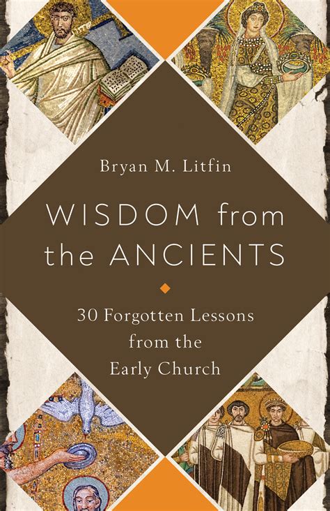 Wisdom From The Ancients 30 Forgotten Lessons From The Early Church By
