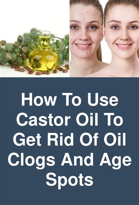 How To Use Castor Oil To Get Rid Of Oil Clogs And Age Spots This