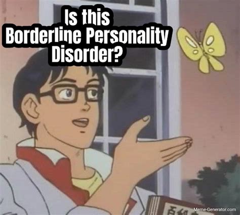 Is This Borderline Personality Disorder Meme Generator