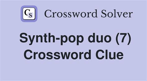Synth-pop duo (7) - Crossword Clue Answers - Crossword Solver