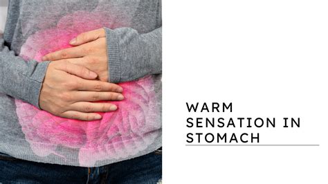 why may you be experiencing a warm sensation in stomach