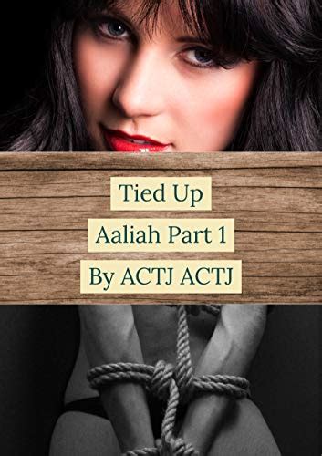 Tied Up Aaliah Part 1 Aaliah Burch Sexual Adventures Kindle Edition By Actj Actj