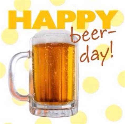 Happy Beerday Happy Beer Beer Birthday Happy Birthday Man