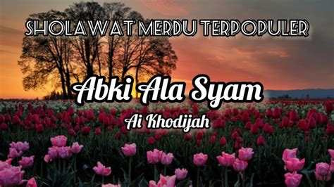 Lirik Abki Ala Syam Ai Khodijah Arab Latin And Terjemahan Sholawat