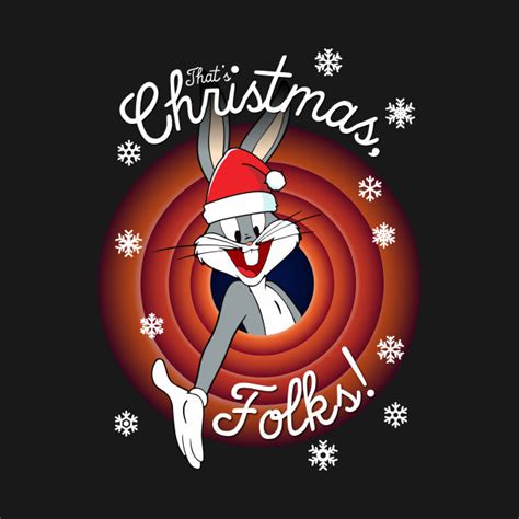 Looney Tunes Thats Christmas Folks Bugs Bugs Bunny T Shirt Teepublic