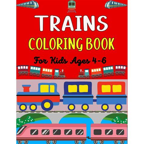 Trains Coloring Book For Kids Ages 4 6 Big Coloring Book For Kids Who