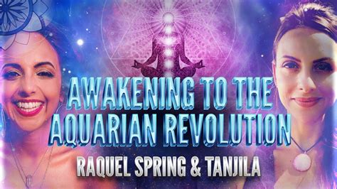 Awakening To The Aquarian Revolution With Raquel Spring And Tanjila Youtube