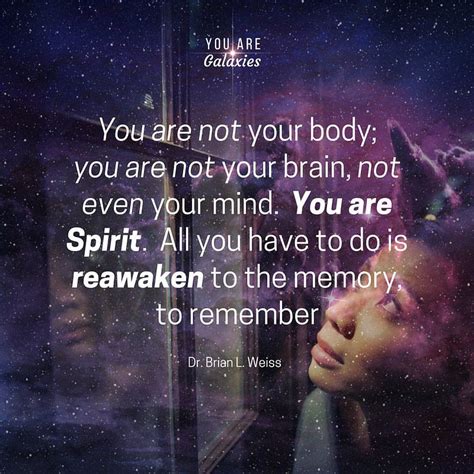 You Are Not Your Body You Are Not Your Mind You Are Spirit All You