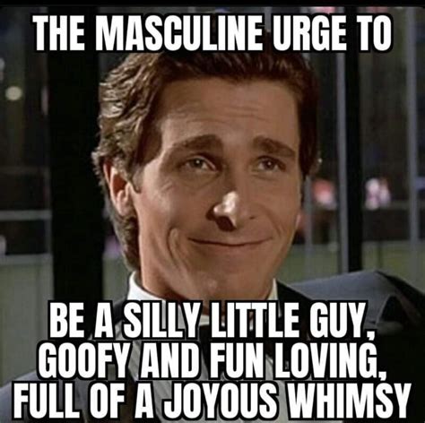 The Urge To Be A Silly Little Goofy Guy The Masculine Urge Know