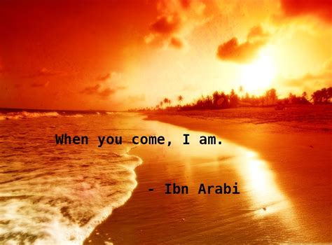 When You Come I Am Ibn Arabi Sufi Quotes Me Quotes Ibn Arabi