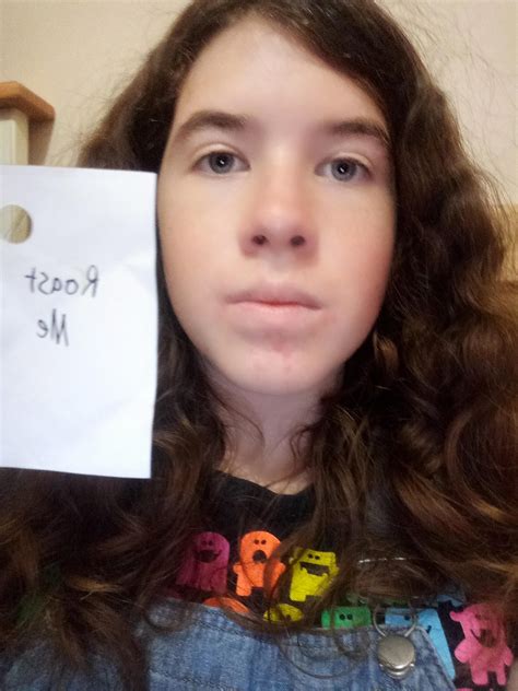 Havent Done This In A While Im Not Sure If Im Ready But Roast Me R