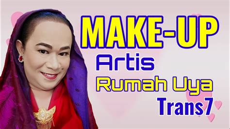 Make Up Artist Rumah Uya Trans7 Youtube