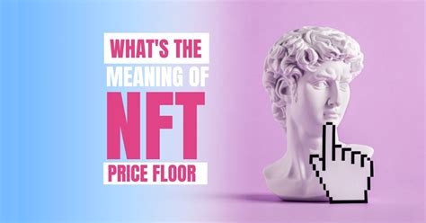 Whats The Meaning Of Nft Floor Price Nft Altcoin Buzz