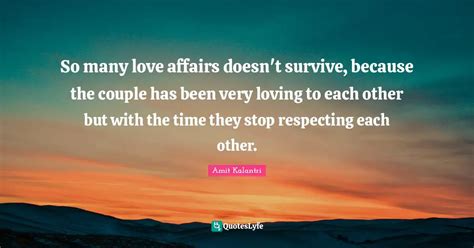 So Many Love Affairs Doesnt Survive Because The Couple Has Been Very