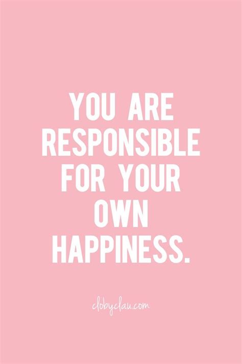 I Am Responsible For My Own Happiness Quotes Shortquotescc