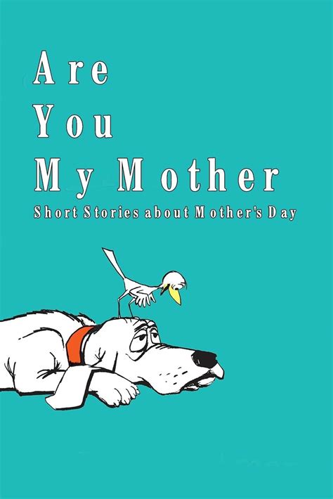 Are You My Mother Short Stories About Mothers Day Happy Mothers Day T For Mom Mother