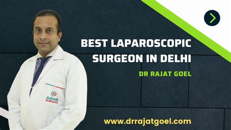 Best Laparoscopic Surgeon In Delhi India Dr Rajat Goel