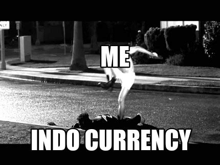Meme Creator Funny Me Indo Currency Meme Generator At MemeCreator Org