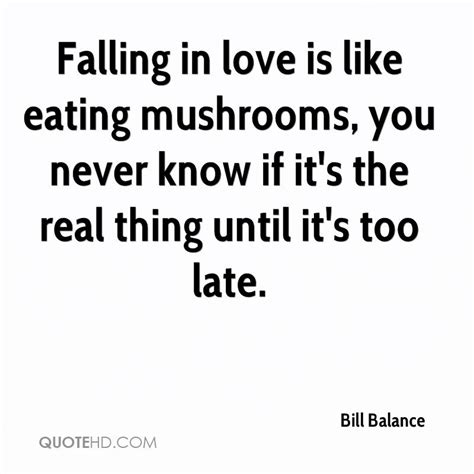 This is a collection of quotes on mushrooms and mushroom sayings. Quotes About Mushrooms. QuotesGram