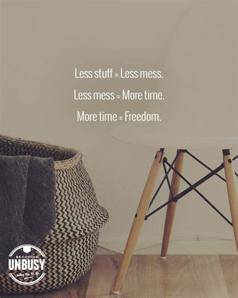Less Stuff Less Mess Less Mess More Time More Time Freedom