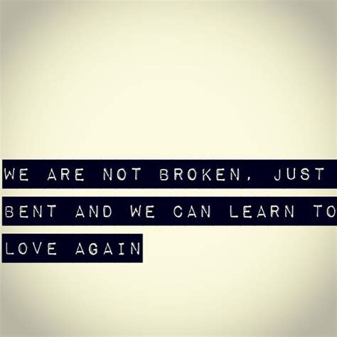 We Are Not Broken Just Bent And We Can Learn To Love Again Learning