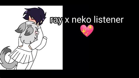 Ray X Neko Listener 💖💖💖 Sorry Guys Youtube