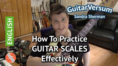 Guitar Scales How To Practice Guitar Scales Effectively Youtube