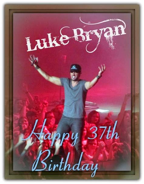 Happy Birthday Luke Luke Bryan Happy 37 Birthday Luke