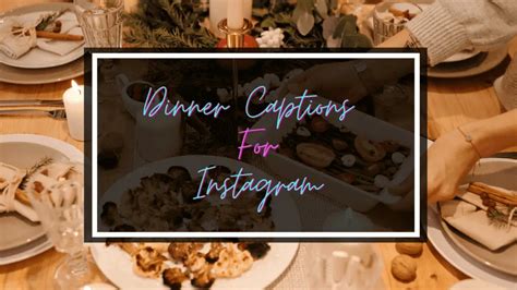 150 dinner captions and quotes for instagram mr captions