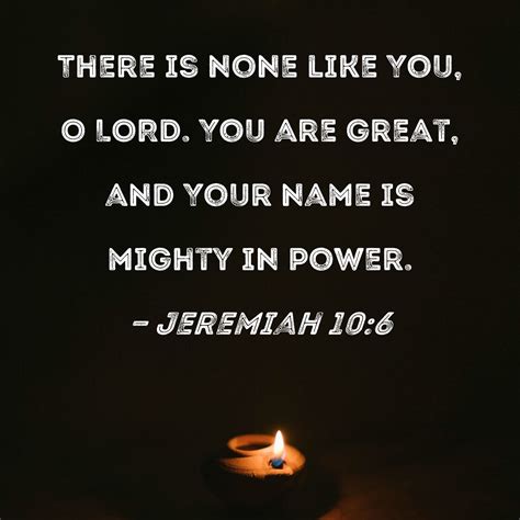 Jeremiah 106 There Is None Like You O Lord You Are Great And Your