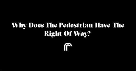 Why Does The Pedestrian Have The Right Of Way Ride Review