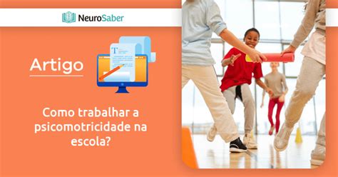 Como Trabalhar A Psicomotricidade Na Escola Instituto Neurosaber Hot Sex Picture