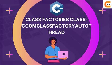 Class Factories Class Ccomclassfactoryautothread Coding Ninjas