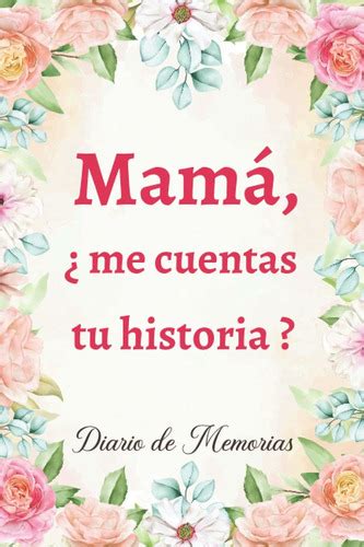 Libro Mamá ¿me Cuentas Tu Historia Diario De Recuerd Lsp3 Cuotas