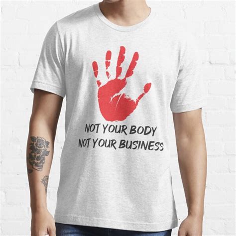 Not Your Body Not Your Business T Shirt For Sale By Bwalid05 Redbubble Its None Of Your