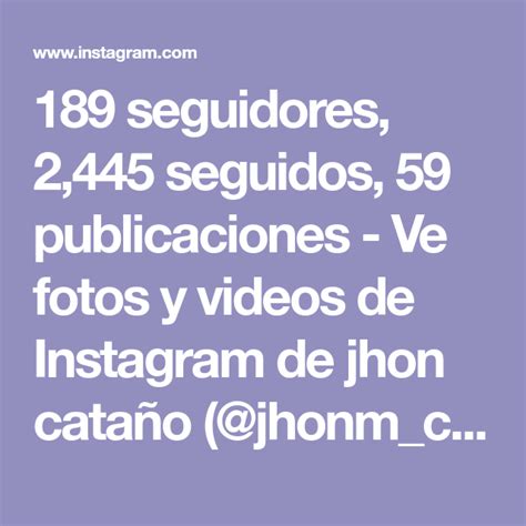 189 Seguidores 2445 Seguidos 59 Publicaciones Ve Fotos Y Videos De Instagram De Jhon Cataño