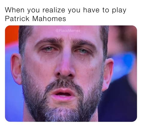 when you realize you have to play patrick mahomes flacomemez flacomemez memes