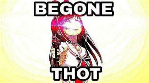We Must Put An End To This Thottery Begone Thot Know Your Meme