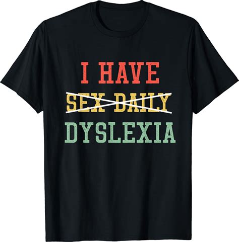 I Have Sex Daily Dyslexia Funny T Shirt Uk Clothing